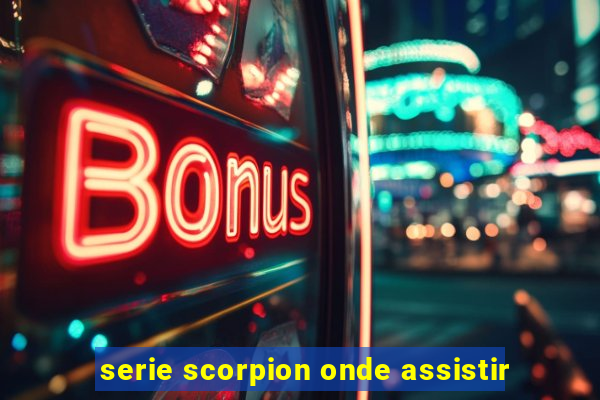 serie scorpion onde assistir